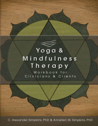 Drs. C. Alexander Simpkins and Annellen M. Simpkins — Drs. C. Alexander Simpkins' and Annellen M. Simpkins' 'Yoga & Mindfulness Therapy Workbook for Clinicians & Clients'