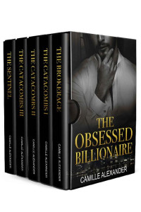 Camille Alexander — The Obsessed Billionaire: Boxed Set (Complete Vols. 1-5, A Billionaire Romance Series)