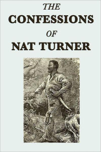 Nat Turner & Thomas R. Gray — The Confessions of Nat Turner, the Leader of the Late Insurrection in Southampton, Virginia