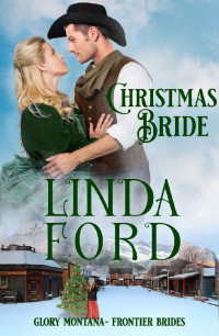 Linda Ford — Christmas Bride: Frontier Brides (Glory, Montana Book 10)