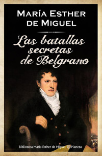 Esther de Miguel Maria — Las batallas secretas de Belgrano