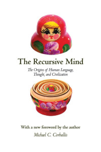 Michael C. Corballis — The Recursive Mind: The Origins of Human Language, Thought, and Civilization