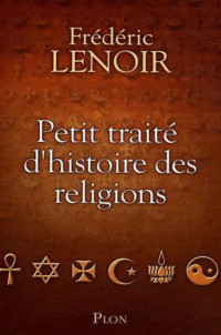 Lenoir Frederic [Lenoir Frederic] — Petit traité d'histoire des religions