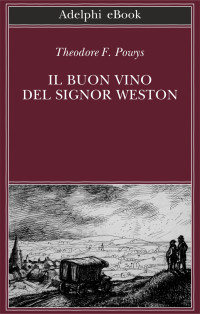 Theodore F. Powys — Il buon vino del signor Weston (Italian Edition)