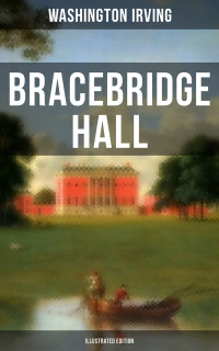 Washington Irving — Bracebridge Hall (Illustrated Edition)