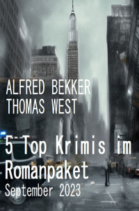 Alfred Bekker;Thomas West — 5 Top Krimis im Romanpaket. September 2023