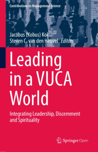 Jacobus (Kobus) Kok, Steven C. van den Heuvel, (eds.) — Leading in a VUCA World: Integrating Leadership, Discernment and Spirituality