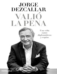 Jorge Dezcallar [Dezcallar, Jorge] — Valió la pena