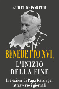 Aurelio Porfiri — Benedetto XVI. L'inizio della fine