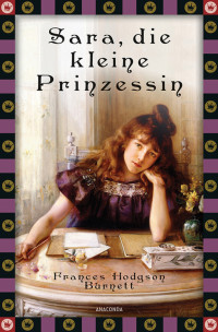 Burnett, Frances Hodgson [Burnett, Frances Hodgson] — Sara, die kleine Prinzessin