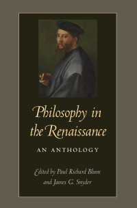 Paul Richard Blum (Editor) & James G. Snyder (Editor) — Philosophy in the Renaissance: An Anthology