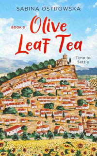 Sabina Ostrowska — Olive Leaf Tea: A humorous story of starting a new life abroad (New Life in Andalusia Book 3)