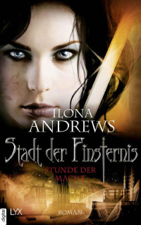 Andrews, Ilona — [Stadt der Finsternis 11] • Stunde der Macht