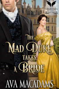 Ava MacAdams — The Mad Duke Takes a Bride: A Steamy Historical Regency Romance Novel