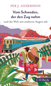 Andersson, Per J. — Vom Schweden, der den Zug nahm und die Welt mit anderen Augen sah