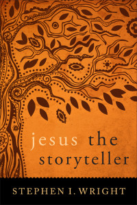 Wright, Stephen I.; — Jesus the Storyteller