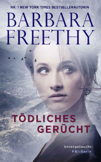 Barbara Freethy — Tödliches Gerücht (Untergetaucht: FBI-Serie 2) (German Edition)