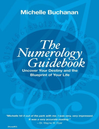 Buchanan Michelle — The numerology guidebook - Uncover your destiny and the blueprint of your life