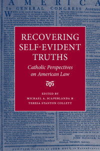 Michael A. Scaperlanda & Teresa Stanton Collett (Editors) — Recovering Self-Evident Truths: Catholic Perspectives on American Law