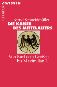 Schneidmüller, Bernd. — Die Kaiser des Mittelalters