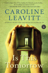 Caroline Leavitt [Leavitt, Caroline] — Is This Tomorrow: A Novel