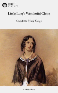 Charlotte Mary Yonge — Little Lucy’s Wonderful Globe