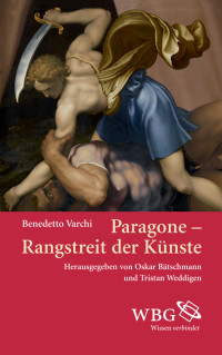 Benedetto Varchi;Oskar Btschmann;Tristan Weddigen; — Paragone - Wettstreit der Knste