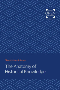 Maurice Mandelbaum — The Anatomy of Historical Knowledge