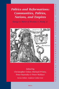 Brady, Thomas A., Ocker, Christopher. — Politics and Reformations