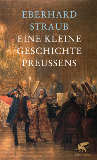 Eberhard Straub; — Eine kleine Geschichte Preussens