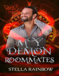 Stella Rainbow — My Demon Roommates: A MMMM Paranormal Romance (Demon Debacles Book 1)