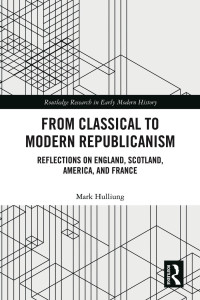 Mark Hulliung — From Classical to Modern Republicanism; Reflections on England, Scotland, America, and France