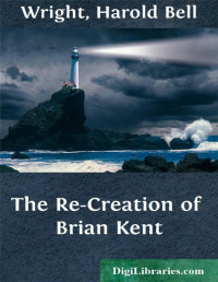 Harold Bell Wright — The Re-Creation of Brian Kent