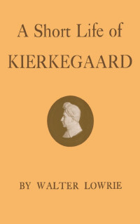 Walter Lowrie — A Short Life of Kierkegaard