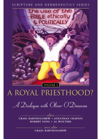 Craig Bartholomew; Jonathan Chaplin; Robert Song; Al Wolters; Colin Greene; Karl Mller — A Royal Priesthood?: The Use of the Bible Ethically and Politically