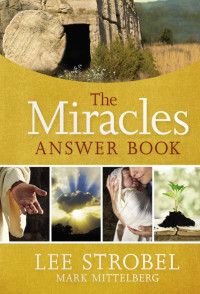 Lee Strobel, Mark Mittelberg — The Miracles Answer Book