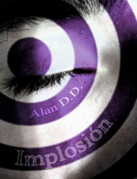 Alan D.D. — Implosión (Spanish Edition)