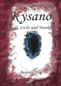 Beatrice Hiu [Hiu, Beatrice] — Kysano: Erde, Licht und Dunkel (German Edition)