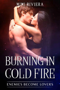 Mimi Riviera — Burning in Cold Fire: Enemies Become Lovers
