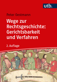 Peter Oestmann — Wege zur Rechtsgeschichte. Gerichtsbarkeit und Verfahren