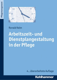 Ronald Kelm — Arbeitszeit- und Dienstplangestaltung in der Pflege