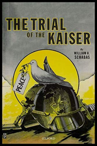 Schabas, William A. — The Trial of the Kaiser