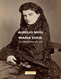 Aurelio Musi — Maria Sofia. L'ultima regina del Sud