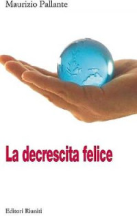 Maurizio Pallante — La decrescita felice