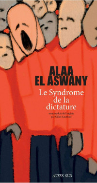 Alaa El Aswany [Aswany, Alaa El] — Le syndrome de la dictature