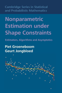 Piet Groeneboom, Geurt Jongbloed — Nonparametric Estimation under Shape Constraints