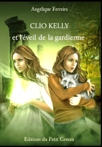 Ferreira, Angélique [Ferreira, Angélique] — Clio Kelly et l'éveil de la gardienne