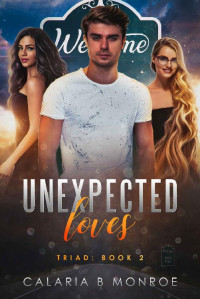 Calaria B. Monroe [Monroe, Calaria B.] — Unexpected Loves: Triad: Book Two