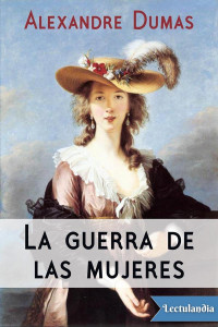 Alexandre Dumas — La Guerra De Las Mujeres