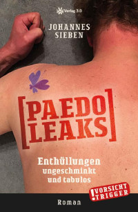 Johannes Sieben — PaedoLeaks: Enthüllungen ungeschminkt und tabulos (German Edition)